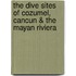 The Dive Sites of Cozumel, Cancun & the Mayan Riviera