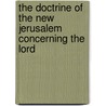 The Doctrine Of The New Jerusalem Concerning The Lord door Onbekend