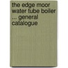 The Edge Moor Water Tube Boiler ... General Catalogue door Del Edge Moor Iron Edge Moor