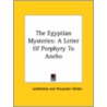 The Egyptian Mysteries: A Letter Of Porphyry To Anebo door Iamblichos