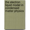 The Electron Liquid Model In Condensed Matter Physics door Onbekend