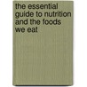 The Essential Guide to Nutrition and the Foods We Eat door The American Dietetic Association