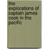 The Explorations Of Captain James Cook In The Pacific