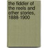 The Fiddler Of The Reels And Other Stories, 1888-1900