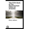 The Fifth Book Of The Nicomachean Ethics Of Aristotle door Henry Jackson