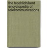 The Froehlich/Kent Encyclopedia of Telecommunications door Fritz Froehlich