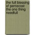 The Full Blessing Of Pentecost The One Thing Needfull