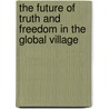 The Future of Truth and Freedom in the Global Village door Thomas R. McFaul