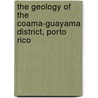 The Geology Of The Coama-Guayama District, Porto Rico by Edwin Thomas Hodge