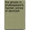 The Ghosts In Shakespeare's Hamlet, Prince Of Denmark by Lisa Waller Rogers