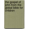 The Gospel of John from the Global Bible for Children by Unknown