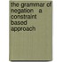 The Grammar of Negation   A Constraint Based Approach
