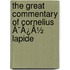 The Great Commentary Of Cornelius Ã¯Â¿Â½ Lapide