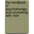 The Handbook Of Psychotherapy And Counseling With Men