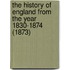 The History Of England From The Year 1830-1874 (1873)