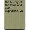 The History of the Lewis and Clark Expedition, Vol. 1 door William Clarke