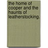 The Home Of Cooper And The Haunts Of Leatherstocking. door Barry Gray