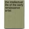 The Intellectual Life Of The Early Renaissance Artist by Francis Ames-Lewis