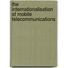 The Internationalisation Of Mobile Telecommunications door Peter Curwen