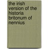 The Irish Version Of The Historia Britonum Of Nennius by Nennius