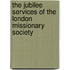 The Jubilee Services Of The London Missionary Society
