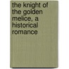 The Knight Of The Golden Melice, A Historical Romance door Adams John Turvill