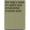 The Lady's Book Of Useful And Ornamental Crochet Work by Ronaldson