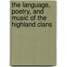 The Language, Poetry, And Music Of The Highland Clans door Donald Campbell