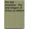 The Last Empress - The She-Dragon Of China Us Edition door Keith James Laidler