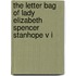 The Letter Bag Of Lady Elizabeth Spencer Stanhope V I