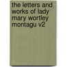 The Letters And Works Of Lady Mary Wortley Montagu V2 door Onbekend