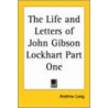 The Life And Letters Of John Gibson Lockhart Part One by Andrew Lang