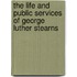 The Life And Public Services Of George Luther Stearns