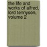 The Life And Works Of Alfred, Lord Tennyson, Volume 2