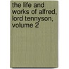 The Life And Works Of Alfred, Lord Tennyson, Volume 2 door Baron Alfred Tennyson Tennyson