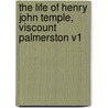 The Life Of Henry John Temple, Viscount Palmerston V1 by Hon Sir Henry Lytton Bulwer