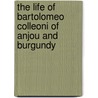 The Life of Bartolomeo Colleoni of Anjou and Burgundy door Oscar Browning