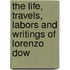 The Life, Travels, Labors and Writings of Lorenzo Dow
