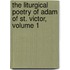 The Liturgical Poetry Of Adam Of St. Victor, Volume 1