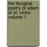 The Liturgical Poetry Of Adam Of St. Victor, Volume 1 by L. Gautier