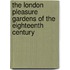 The London Pleasure Gardens Of The Eighteenth Century