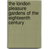 The London Pleasure Gardens Of The Eighteenth Century door Warwick William Wroth
