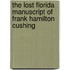 The Lost Florida Manuscript of Frank Hamilton Cushing