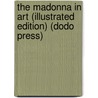 The Madonna in Art (Illustrated Edition) (Dodo Press) by Estelle May Hurll