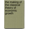 The Making Of The Classical Theory Of Economic Growth by Anthony Brewer