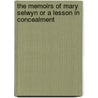 The Memoirs Of Mary Selwyn Or A Lesson In Concealment door Charles Brockden Brown