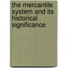 The Mercantile System And Its Historical Significance door Gustav Von Schmoller