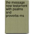 The Message New Testament With Psalms And Proverbs-ms