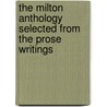 The Milton Anthology Selected From The Prose Writings door John John Milton