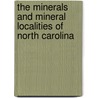The Minerals And Mineral Localities Of North Carolina door Frederick Augustus Genth